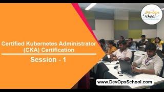 Session 1 - Kubernetes - CKA Certification - Introduction - Part 1 Out of 13