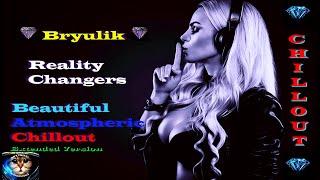 Bryulik - Reality Changers ( Beautiful Atmospheric Chillout, Extended Version )