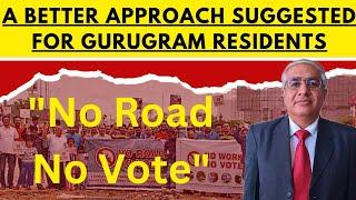 Gurugram Residents : No Road No Vote Slogan | A Better Approach Suggested