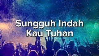 Lagu Rohani - Sungguh Indah Kau Tuhan [ LIRIK & COVER ]