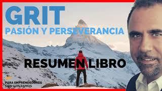 GRIT El Poder de la Pasión y  la Perseverancia - Un Resumen de Libros para Emprendedores