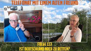 Telefonat mit einem alten Freund - Folge 113 - Ist Deutschland noch zu retten?