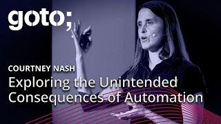 Exploring the Unintended Consequences of Automation in Software • Courtney Nash • GOTO 2024