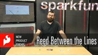 SparkFun 2-20-15 Product Showcase: Reed Between the Lines