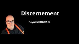 - Reynald Roussel. Le Discernement !