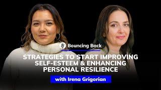 Irena Grigorian: How to Improve Self-Esteem & Enhance Personal Resilience | Bouncing Back #23