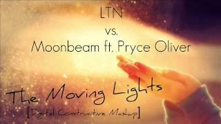 LTN vs. Moonbeam ft. Pryce Oliver - The Moving Lights (Digital Constructive Mashup)