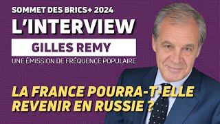 KAZAN 2024 - BRICS+ 2024 - LA FRANCE POURRA-T-ELLE REVENIR EN RUSSIE ? AVEC GILLES REMY