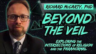 RICHARD W. McCARTY, PH.D | Beyond the Veil: Exploring the Intersections of Religion & the Paranormal