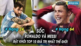 Sốc Ronaldo và Messi bật khỏi Top 10 giá trị nhất thế giới