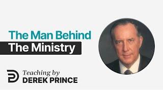 The Man Behind the Ministry - Derek Prince