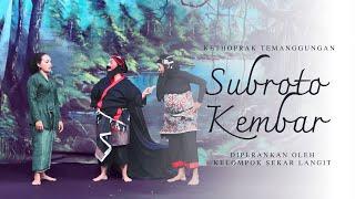 KETHOPRAK TEMANGGUNGAN SUBROTO KEMBAR