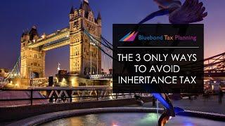 The 3 only ways to avoid Inheritance Tax | Bluebond Tax Planning