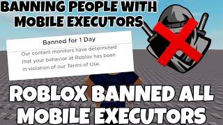 ROBLOX BANNED ALL MOBILE EXECUTORS | BANNING PEOPLE WITH MOBILE EXECUTORS