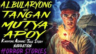 ALBULARYONG MAY TANGAN NG MUTYA NG APOY | Kwentong Aswang | True Story