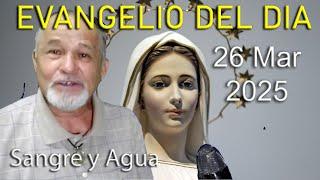 Evangelio Del Dia Hoy - Miercoles 26 Marzo 2025- Sangre y Agua