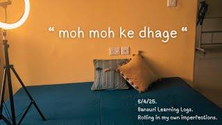 "Moh Moh ke Dhaage" ︎ | Bansuri Learning Logs