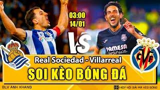 Soi kèo Real Sociedad vs Villarreal 03h00 14/01/2025 | VĐQG Tây Ban Nha | BLV Anh Khang Soi Kèo