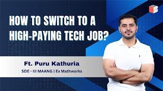 How to Switch to a High-Paying Tech Job | Ft. Puru Kathuria | SDE 3 - MAANG