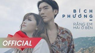 BÍCH PHƯƠNG - Rằng Em Mãi Ở Bên [OFFICIAL M/V]