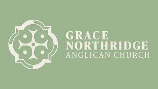 Grace Northridge Anglican Church - Sunday, July 21, 2024