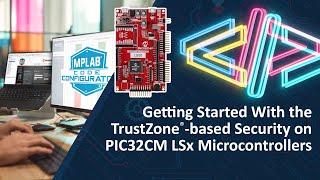 Getting Started With the TrustZone-based Security on PIC32CM LSx Microcontrollers