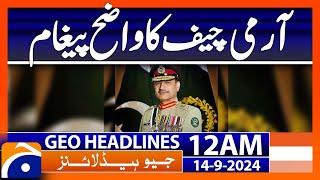 A clear message from the Army Chief | Geo News 12 AM Headlines | 14th Sep 2024