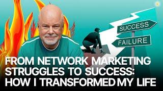 From Network Marketing Struggles to Success: How I Transformed My Life