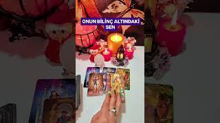 ONUN BİLİNÇ ALTINDAKİ SEN #shortsvideo #tarot #keşfet