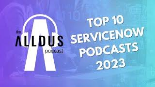 The Alldus Podcast - ServiceNow Top 10 Episodes 2023