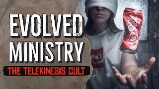 Evolved Ministry: The Telekinesis Cult