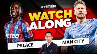  LIVE CRYSTAL PALACE VS MAN CITY - CHUNG KẾT FA CUP 2025 | BLV VIỆT HÙNG