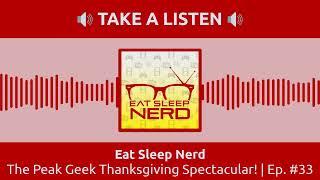 The Peak Geek Thanksgiving Spectacular! | Ep. #33