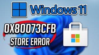 How Fix Microsoft Store Error Code 0x80073CFB in Windows 11