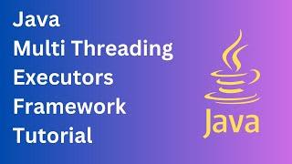 Java Multi Threading Executors Framework Tutorial