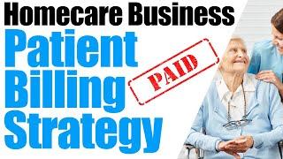 Start a Home Care Business | How to Get Paid By Patients | Start a Home Care Agency