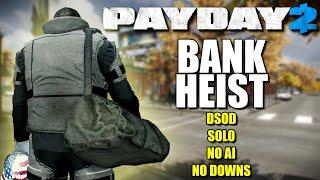 Bank Heist DSOD Solo, NO downs NO bots (Payday 2)