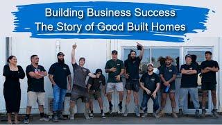 Building Business Success: The Story of Good Built Homes