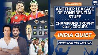 Another Leakage of Confidential Stuff | Champions Trophy 2025 Groups | India Quiet | Salman Butt