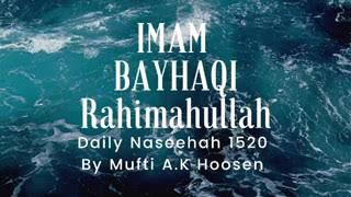 IMAM BAYHAQI Rahimahullah. Daily Naseehah 1520 by Mufti A.K Hoosen.