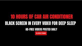 ️10 Hour Relaxing and Nostalgic Car Air Conditioner Sounds for Sleep and Focus, Black Screen|No Ads