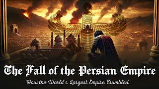 The Fall of the Persian Empire - How the World's Largest Empire Crumbled