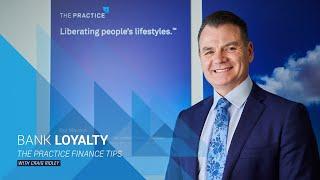 Bank Loyalty - The Practice Finance Tip with Craig Ridley