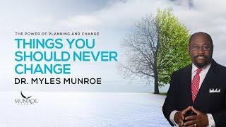 Key Life Principles You Should Never Change - Dr. Myles Munroe | MunroeGlobal.com