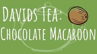 DAVIDS TEA REVIEW: Chocolate Macaroon (Best chocolate tea?)