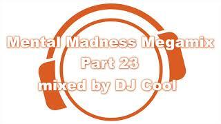 Mental Madness Megamix - Part 23 - mixed and compiled by DJ Cool