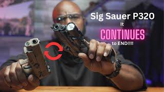 The Sig Sauer P320 - It Continues To End