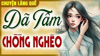 Chuyện làng quê 2025: Dã Tâm Chồng Nghèo trọn bộ - Kể chuyện đêm khuya ngủ ngon