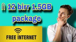 Free internet በነጻ  በ 12 birr 1.5GB package