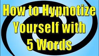 How to Hypnotize Yourself with 5 Words - Self Hypnosis Method